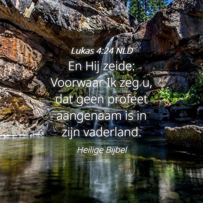 Picture 04 - Lukas 4:24 NLD - En Hij zeide: Voorwaar Ik zeg u, dat geen profeet - Bible Verse Picture