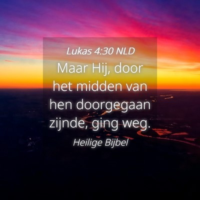 Picture 04 - Lukas 4:30 NLD - Maar Hij, door het midden van hen doorgegaan - Bible Verse Picture