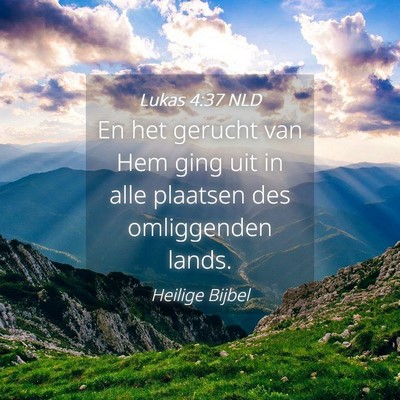 Picture 04 - Lukas 4:37 NLD - En het gerucht van Hem ging uit in alle plaatsen - Bible Verse Picture