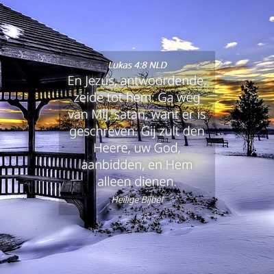 Picture 04 - Lukas 4:8 NLD - En Jezus, antwoordende, zeide tot hem: Ga weg van - Bible Verse Picture