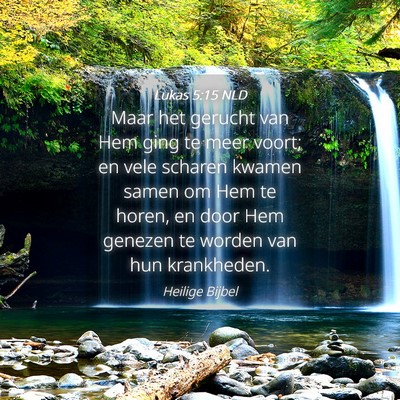 Picture 04 - Lukas 5:15 NLD - Maar het gerucht van Hem ging te meer voort; en - Bible Verse Picture
