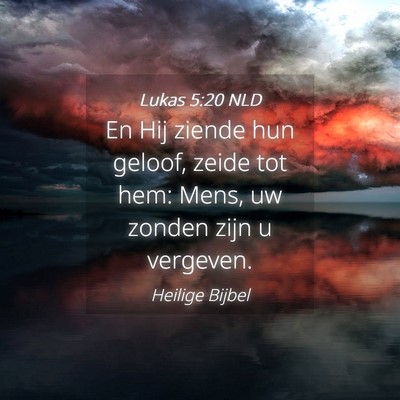 Picture 04 - Lukas 5:20 NLD - En Hij ziende hun geloof, zeide tot hem: Mens, uw - Bible Verse Picture