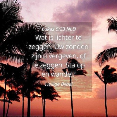 Picture 04 - Lukas 5:23 NLD - Wat is lichter te zeggen: Uw zonden zijn u - Bible Verse Picture