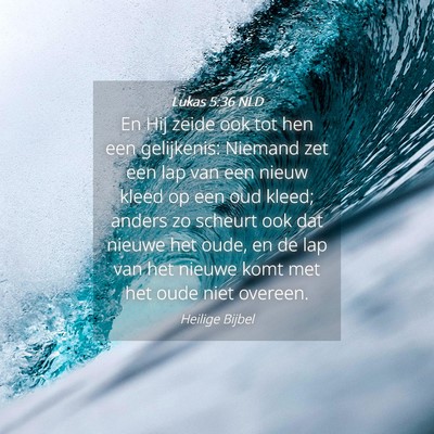 Picture 04 - Lukas 5:36 NLD - En Hij zeide ook tot hen een gelijkenis: Niemand - Bible Verse Picture