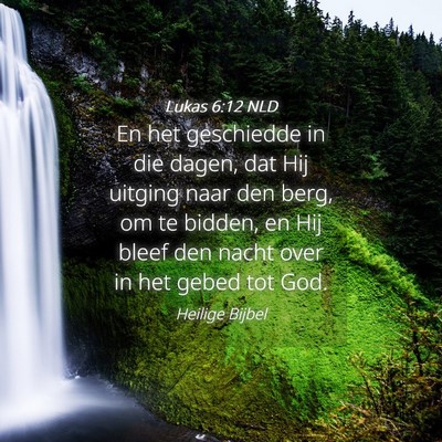 Picture 04 - Lukas 6:12 NLD - En het geschiedde in die dagen, dat Hij uitging - Bible Verse Picture