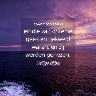 Picture 04 - Lukas 6:18 NLD - en die van onreine geesten gekweld waren; en zij - Bible Verse Picture