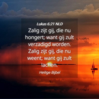 Picture 04 - Lukas 6:21 NLD - Zalig zijt gij, die nu hongert; want gij zult - Bible Verse Picture