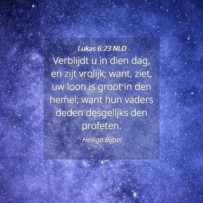 Picture 04 - Lukas 6:23 NLD - Verblijdt u in dien dag, en zijt vrolijk; want, - Bible Verse Picture