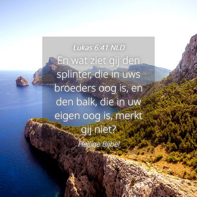 Picture 04 - Lukas 6:41 NLD - En wat ziet gij den splinter, die in uws broeders - Bible Verse Picture