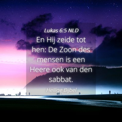 Picture 04 - Lukas 6:5 NLD - En Hij zeide tot hen: De Zoon des mensen is een - Bible Verse Picture