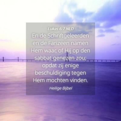 Picture 04 - Lukas 6:7 NLD - En de Schriftgeleerden en de Farizeen namen Hem - Bible Verse Picture