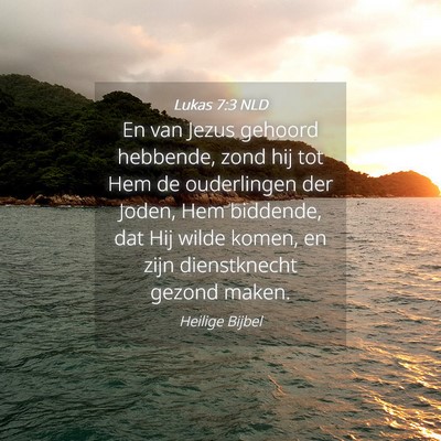 Picture 04 - Lukas 7:3 NLD - En van Jezus gehoord hebbende, zond hij tot Hem - Bible Verse Picture