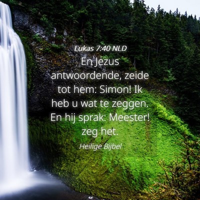 Picture 04 - Lukas 7:40 NLD - En Jezus antwoordende, zeide tot hem: Simon! Ik - Bible Verse Picture