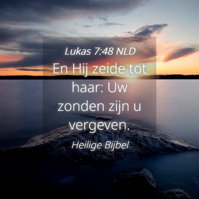 Picture 04 - Lukas 7:48 NLD - En Hij zeide tot haar: Uw zonden zijn u - Bible Verse Picture