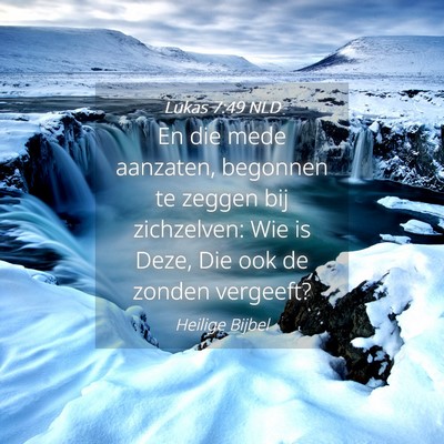 Picture 04 - Lukas 7:49 NLD - En die mede aanzaten, begonnen te zeggen bij - Bible Verse Picture