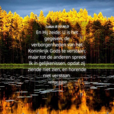 Picture 04 - Lukas 8:10 NLD - En Hij zeide: U is het gegeven, de verborgenheden - Bible Verse Picture