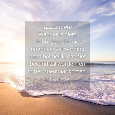 Picture 04 - Lukas 8:17 NLD - Want er is niets verborgen, dat niet openbaar zal - Bible Verse Picture