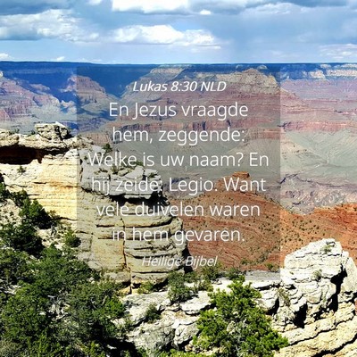 Picture 04 - Lukas 8:30 NLD - En Jezus vraagde hem, zeggende: Welke is uw naam? - Bible Verse Picture