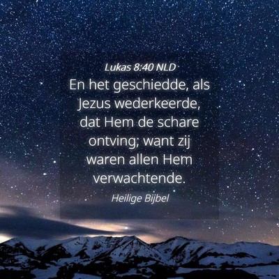 Picture 04 - Lukas 8:40 NLD - En het geschiedde, als Jezus wederkeerde, dat Hem - Bible Verse Picture