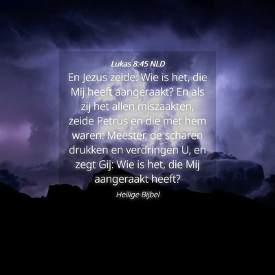 Picture 04 - Lukas 8:45 NLD - En Jezus zeide: Wie is het, die Mij heeft - Bible Verse Picture