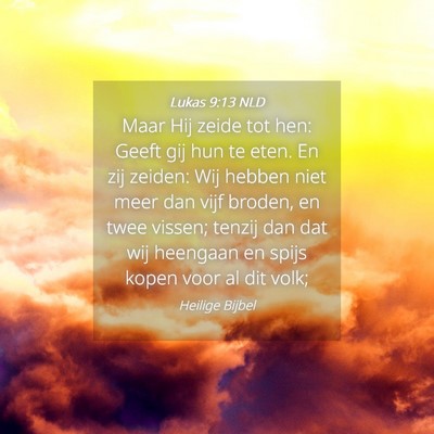 Picture 04 - Lukas 9:13 NLD - Maar Hij zeide tot hen: Geeft gij hun te eten. En - Bible Verse Picture