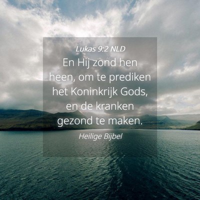 Picture 04 - Lukas 9:2 NLD - En Hij zond hen heen, om te prediken het - Bible Verse Picture