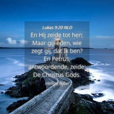 Picture 04 - Lukas 9:20 NLD - En Hij zeide tot hen: Maar gijlieden, wie zegt - Bible Verse Picture