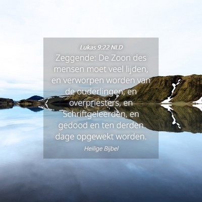 Picture 04 - Lukas 9:22 NLD - Zeggende: De Zoon des mensen moet veel lijden, en - Bible Verse Picture