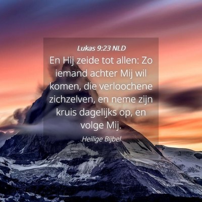 Picture 04 - Lukas 9:23 NLD - En Hij zeide tot allen: Zo iemand achter Mij wil - Bible Verse Picture