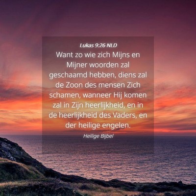 Picture 04 - Lukas 9:26 NLD - Want zo wie zich Mijns en Mijner woorden zal - Bible Verse Picture