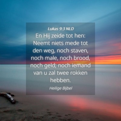 Picture 04 - Lukas 9:3 NLD - En Hij zeide tot hen: Neemt niets mede tot den - Bible Verse Picture
