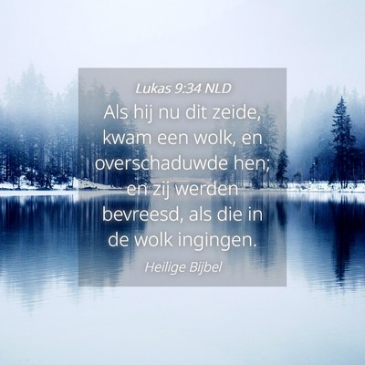 Picture 04 - Lukas 9:34 NLD - Als hij nu dit zeide, kwam een wolk, en - Bible Verse Picture