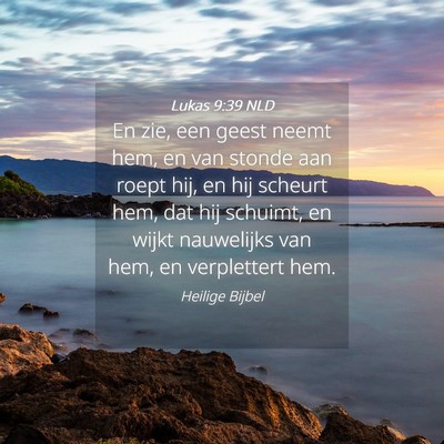 Picture 04 - Lukas 9:39 NLD - En zie, een geest neemt hem, en van stonde aan - Bible Verse Picture