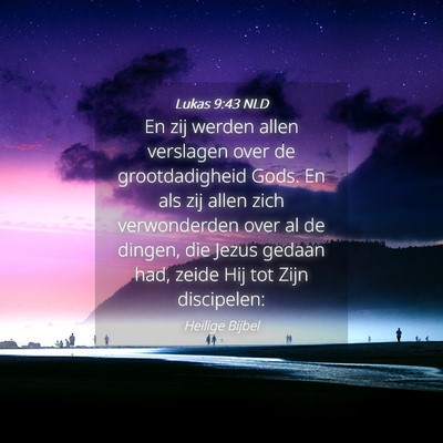 Picture 04 - Lukas 9:43 NLD - En zij werden allen verslagen over de - Bible Verse Picture