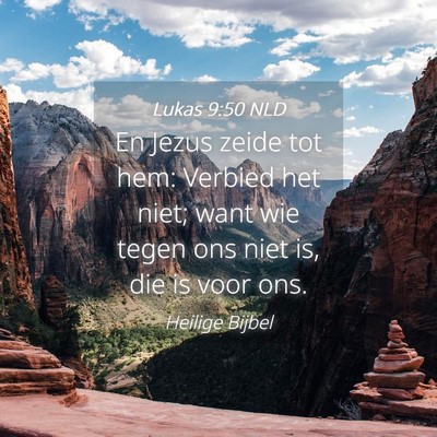 Picture 04 - Lukas 9:50 NLD - En Jezus zeide tot hem: Verbied het niet; want - Bible Verse Picture