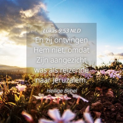 Picture 04 - Lukas 9:53 NLD - En zij ontvingen Hem niet, omdat Zijn aangezicht - Bible Verse Picture