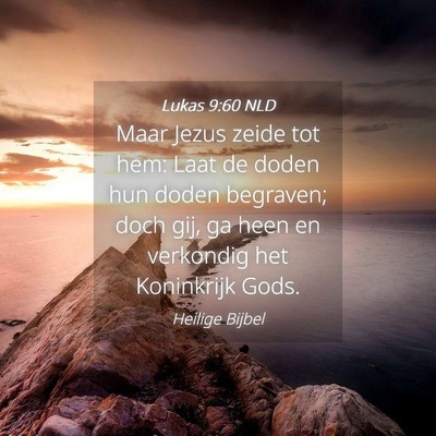 Picture 04 - Lukas 9:60 NLD - Maar Jezus zeide tot hem: Laat de doden hun doden - Bible Verse Picture