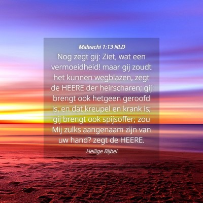 Picture 04 - Maleachi 1:13 NLD - Nog zegt gij: Ziet, wat een vermoeidheid! maar - Bible Verse Picture