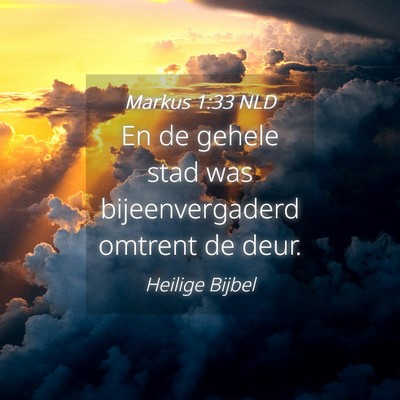 Picture 04 - Markus 1:33 NLD - En de gehele stad was bijeenvergaderd omtrent de - Bible Verse Picture