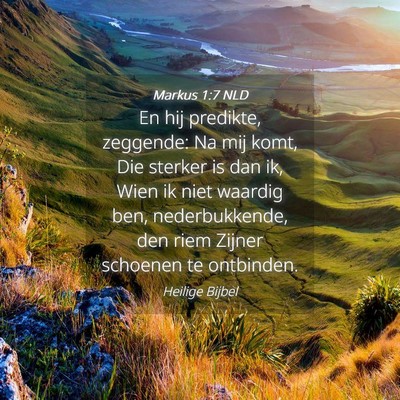 Picture 04 - Markus 1:7 NLD - En hij predikte, zeggende: Na mij komt, Die - Bible Verse Picture