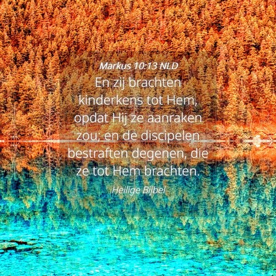 Picture 04 - Markus 10:13 NLD - En zij brachten kinderkens tot Hem, opdat Hij ze - Bible Verse Picture