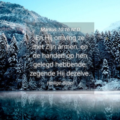Picture 04 - Markus 10:16 NLD - En Hij omving ze met Zijn armen, en de handen op - Bible Verse Picture