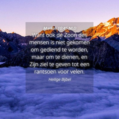 Picture 04 - Markus 10:45 NLD - Want ook de Zoon des mensen is niet gekomen om - Bible Verse Picture