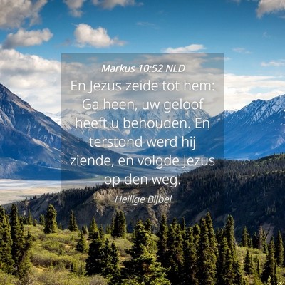 Picture 04 - Markus 10:52 NLD - En Jezus zeide tot hem: Ga heen, uw geloof heeft - Bible Verse Picture