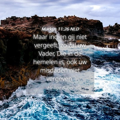 Picture 04 - Markus 11:26 NLD - Maar indien gij niet vergeeft, zo zal uw Vader, - Bible Verse Picture