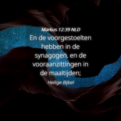 Picture 04 - Markus 12:39 NLD - En de voorgestoelten hebben in de synagogen, en - Bible Verse Picture