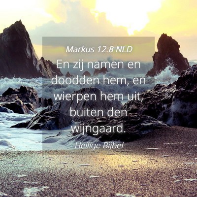 Picture 04 - Markus 12:8 NLD - En zij namen en doodden hem, en wierpen hem uit, - Bible Verse Picture