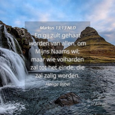 Picture 04 - Markus 13:13 NLD - En gij zult gehaat worden van allen, om Mijns - Bible Verse Picture