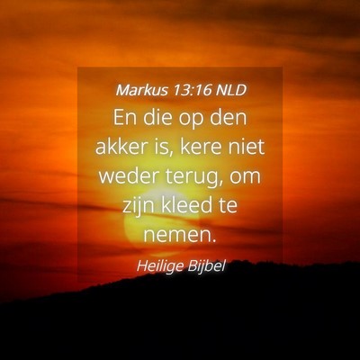 Picture 04 - Markus 13:16 NLD - En die op den akker is, kere niet weder terug, om - Bible Verse Picture