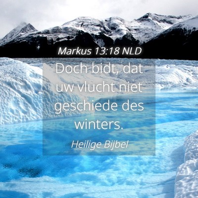 Picture 04 - Markus 13:18 NLD - Doch bidt, dat uw vlucht niet geschiede des - Bible Verse Picture